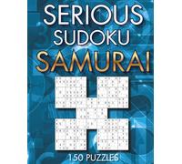 Serious Sudoku Samurai: 150 Five-Grid Puzzles: Easy to Expert (Serious Sudoku Collection)
