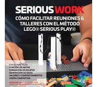 SERIOUS WORK CÓMO FACILITAR REUNIONES & TALLERES CON EL MÉTODO LEGO® SERIOUS PLAY®