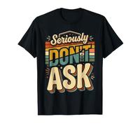 Seriously Don't Ask Respuesta de Humor sarcástico |- Camiseta