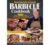 Seriously Good Barbecue Cookbook: Over 100 of the Best Recipes in the World
