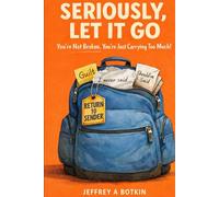 Seriously, let it go: You're not broken, you're just carrying too much