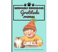 Seriously Ridiculous Gratitude Journal: A Hilariously Uplifting Prompt Book to Make You Laugh and Appreciate the Absurd