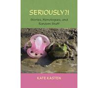SERIOUSLY?!: stories, monologues and random stuff