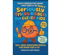 Seriously Tricky Riddles for Clever Kids: 300+ Head-Scratching Riddles for Smart Kids 8-10 (Tricky Riddles for Smart Kids (Ages 8-10))