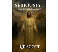 Seriously...What Would Jesus Do
