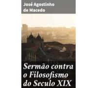 Sermão Contra O Filosofismo Do Seculo Xix (ebook)