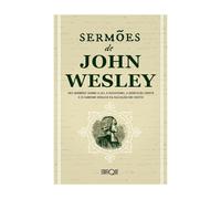 Sermões De John Wesley - Dez Sermões Sobre A Lei, O Fanatismo - Vol. 06