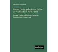 Sermon d'adieu prêché dans l'église de l'oratoire le 26 Février 1864: Sermon d'adieu prêché dans l'église de l'oratoire le 26 Février 1864