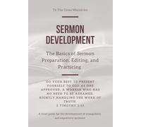 Sermon Development: The Basics of Sermon Preparation, Editing, and Practicing