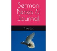 Sermon Notes and Journal: With Pray Points and Details Around the Days Sermon.: Include the Name of Person Teaching, Date, Location, Bible Passages, Names of Songs, Notes of Sermon and Pray points.