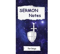 Sermon Notes for Boys: Encouraging Brave Young Hearts to Hear, Reflect & Grow