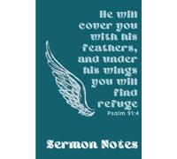 Sermon Notes: He will cover you with his feathers, and under his wings you will find refuge