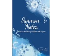 Sermon Notes Journal: A Guided Notebook for Message Reflection, Application & Prayer: A Christian Sermon Notebook to Record Scripture, Key Points, Life Application, and Weekly Reflections