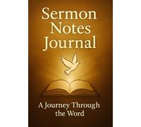 Sermon Notes Journal - A Journey Through the Word: Christian Notebook for Reflection, Prayer, and Spiritual Growth