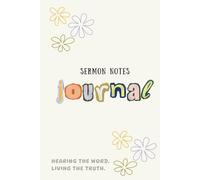 Sermon Notes Journal: Hearing The Word. Living The Truth.