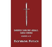 Sermon Notes: Sharper Than Any Double-Edged Sword