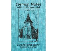 Sermon Notes with a Prayer List: Sword and Spirit Believer's Journal | 6x9 inches | 106 pages | 52 journal entries | prayer list includes section for answers