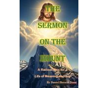 Sermon on the Mount A Radical Map for a Life of Meaning and Joy