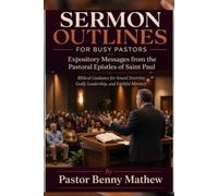 Sermon Outlines for Busy Pastors: Expository Messages from the Pastoral Epistles of Saint Paul