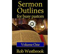 Sermon Outlines for Busy Pastors: Volume 1: 52 Complete Outlines for All Occasions