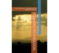 SERMON PREPARATION: Fire in the Word - Homiletics for the Apostolic Preacher