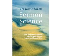 Sermon Science: How the Laws of Learning Can Increase Sermon Impact and Change Lives
