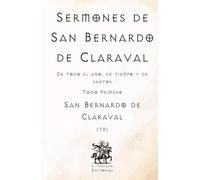 Sermones de San Bernardo de Claraval: De todo el año, de tiempo y de santos - Tomo Primero (Facsímil de 1791) (Clásicos Católicos de El Templario Editorial)