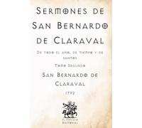 Sermones de San Bernardo de Claraval: De todo el año, de tiempo y de santos - Tomo Segundo (Facsímil de 1792) (Clásicos Católicos de El Templario Editorial)