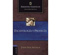 SERMONES TEMÁTICOS SOBRE ESCATOLOGÍA Y PROFECÍA (Ed. rústica) (Sermones temáticos MacArthur)