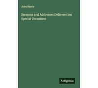 Sermons and Addresses Delivered on Special Occasions