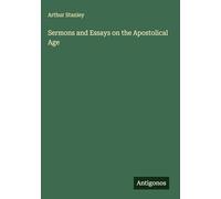 Sermons and Essays on the Apostolical Age
