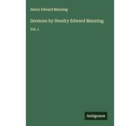 Sermons by Hendry Edward Manning: Vol. 1