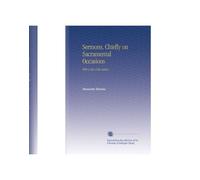 Sermons, Chiefly on Sacramental Occasions: With a Life of the Author.