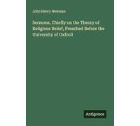 Sermons, Chiefly on the Theory of Religious Belief, Preached Before the University of Oxford