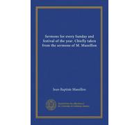 Sermons for every Sunday and festival of the year. Chiefly taken from the sermons of M. Massillon (v.3)
