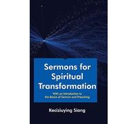 Sermons for Spiritual Transformation : With an Introduction to the Basics of Sermon and Preaching
