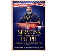 SERMONS FROM THE PULPIT: WORDS OF WISDOM THAT RESONATТЕ, VOL. 6