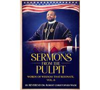 SERMONS FROM THE PULPIT: WORDS OF WISDOM THAT RESONATТЕ, VOL. 6