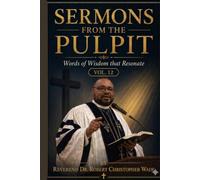 SERMONS FROM THE PULPIT: WORDS OF WISDOM THAT RESONATE-VoL 12
