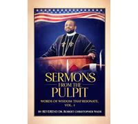 SERMONS FROM THE PULPIT: WORDS OF WISDOM THAT RESONATE, VOL. 4