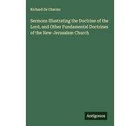 Sermons Illustrating the Doctrine of the Lord, and Other Fundamental Doctrines of the New-Jerusalem Church