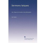 Sermons laïques: Ou, Propos de morale et de philosophie