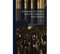 Sermons, Lectures, and Occasional Discourses