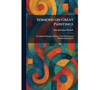 Sermons on Great Paintings: The Spiritual Messages of Fifteen of the World's Great Religious Masterpieces