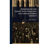 Sermons on the Saints' Days Preached in Clapham Parish Church