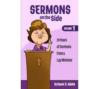 Sermons on the Side: Volume 1 - 20 Years of Sermons from a Lay Minister