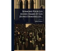 Sermons Pour Les Jeunes Dames Et Les Jeunes Demoiselles...