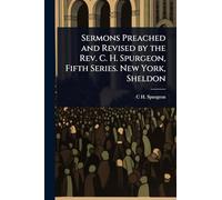 Sermons Preached and Revised by the Rev. C. H. Spurgeon, Fifth Series. New York, Sheldon