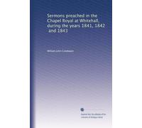 Sermons preached in the Chapel Royal at Whitehall, during the years 1841, 1842, and 1843