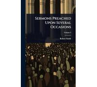Sermons Preached Upon Several Occasions